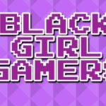 Black Girl Gamers Segera Luncurkan Konferensi Game Online Pertama