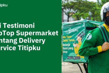 Testimoni Tiptop Supermarket Tentang Delivery Service Titipku