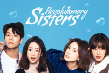 6 Fakta Drama Revolutionary Sisters Yang Harus Kamu Ketahui